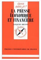 Couverture du livre « La presse économique et financière » de Henno J aux éditions Que Sais-je ?