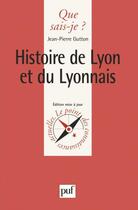 Couverture du livre « Histoire de Lyon et du Lyonnais » de Jean-Pierre Gutton aux éditions Que Sais-je ?