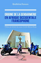 Couverture du livre « Origine de la gendarmerie en Afrique occidentale francophone » de Ibrahima Diawara aux éditions Editions L'harmattan