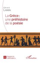 Couverture du livre « La Grèce : une préhistoire de la poésie » de Gerard Lambin aux éditions L'harmattan