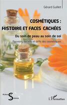 Couverture du livre « Cosmétiques : histoire et faces cachées, du soin de peau au soin de soi » de Gerard Guillet aux éditions L'harmattan