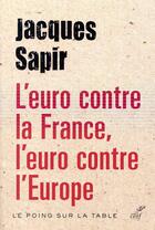 Couverture du livre « L'euro contre la France, l'euro contre l'Europe » de Jacques Sapir aux éditions Cerf