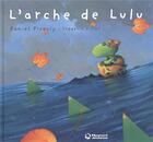 Couverture du livre « L'arche de Lulu » de Daniel Picouly et Frederic Pillot aux éditions Magnard