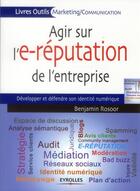 Couverture du livre « Agir sur l'e-réputation de l'entreprise ; développer et défendre son identité numérique » de Benjamin Rosoor aux éditions Eyrolles