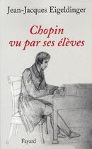 Couverture du livre « Chopin vu par ses eleves » de Eideldinger-J.J aux éditions Fayard
