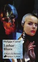 Couverture du livre « Lothar blues » de Philippe Curval aux éditions Robert Laffont