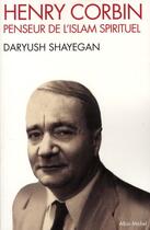 Couverture du livre « Henry Corbin, penseur de l'islam spirituel » de Daryush Shayegan aux éditions Albin Michel