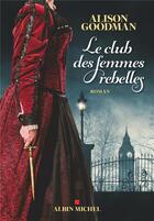 Couverture du livre « Le cercle des femmes rebelles » de Alison Goodman aux éditions Albin Michel