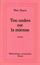 Couverture du livre « Ton Ombre Est La Mienne » de Suyin Han aux éditions Stock