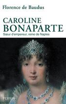 Couverture du livre « Caroline Bonaparte » de Florence De Baudus aux éditions Perrin