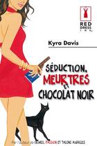 Couverture du livre « Séduction, meurtres et chocolat noir » de Kyra Davis aux éditions Harlequin