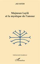 Couverture du livre « Majnoun Laylâ et la mystique de l'amour » de Jad Hatem aux éditions L'harmattan