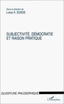 Couverture du livre « Subjectivité, démocratie et raison pratique » de Lukas K. Sosoe aux éditions Editions L'harmattan