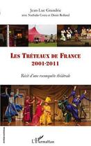 Couverture du livre « Les Tréteaux de France, 2001-2011 ; récit d'une reconquête théâtrale » de Denis Rolland et Jean-Luc Grandrie et Nathalie Costa aux éditions Editions L'harmattan