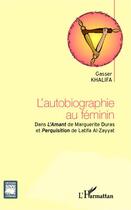 Couverture du livre « L'autobiographie au féminin dans l'Amant de Marguerite Duras et Perquisition de Latifa Al-Zayyat » de Gasser Khalifa aux éditions Editions L'harmattan