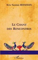 Couverture du livre « Le chant des rencontres ; diaspora » de M.A Bedanian Vartenie aux éditions L'harmattan