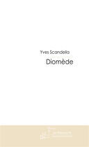 Couverture du livre « DIOMEDE » de Yves Scandella aux éditions Le Manuscrit