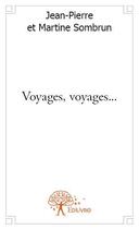 Couverture du livre « Voyages, voyages... » de Jean-Pierre Sombrun et Martine Sombrun aux éditions Edilivre
