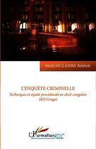 Couverture du livre « L'enquête criminelle ; technique et équité procédurale en droit congolais (RD Congo) » de Mark Mulamba Belebele aux éditions Editions L'harmattan