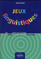 Couverture du livre « Jeux linguistiques - un mot peut en cacher un autre » de Franck Evrard aux éditions Ellipses