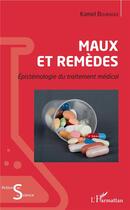 Couverture du livre « Maux et remèdes ; épistémologie du traitement médical » de Kamel Bouraoui aux éditions L'harmattan