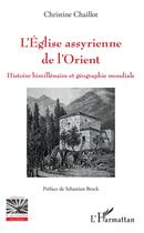 Couverture du livre « L'église assyrienne de l'orient ; histoire bimillenaire et géographie mondiale » de Christine Chaillot aux éditions L'harmattan