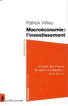 Couverture du livre « Macroéconomie : l'investissement (3e édition) » de Patrick Villieu aux éditions La Decouverte