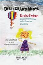 Couverture du livre « Désenchantements ; paroles d'enfants placés en collectivités de l'Aide sociale à l'enfance » de Jean-Louis Mahe et Emilie Garcia Ballester aux éditions Champ Social