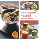 Couverture du livre « Je sais cuisiner le soja ! ; tofu, lait, farine, miso, tempeh » de Amandine Geers et Olivier Degorce aux éditions Terre Vivante