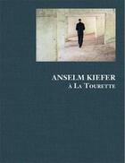 Couverture du livre « Anselm Kiefer à La Tourette » de Anselm Kiefer aux éditions Bernard Chauveau
