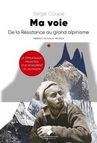 Couverture du livre « Ma voie : De la résistance au grand alpinisme » de Serge Coupe aux éditions Editions Du Mont-blanc