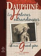 Couverture du livre « Dauphiné ; histoires extraordinaires de mon grand-père » de Pierre-Jean Brassac aux éditions Cpe Editions