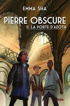 Couverture du livre « Pierre obscure t.2 ; la porte d'Azoth » de Emma Sha aux éditions Scrineo