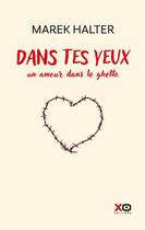 Couverture du livre « Dans tes yeux : Un amour dans le ghetto » de Marek Halter aux éditions Xo