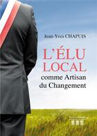 Couverture du livre « L'élu local comme artisan du changement » de Jean-Yves Chapuis aux éditions Les Trois Colonnes