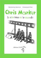 Couverture du livre « Chris Marker ; le cinéma et le monde » de Anastassia Elias et Bartlomiej Woznica aux éditions A Dos D'ane