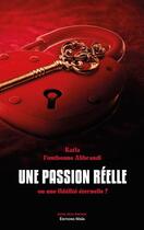 Couverture du livre « Une passion réelle : ou une fidelité éternelle ? » de Katia Fontbonne Alibrandi aux éditions Editions Maia