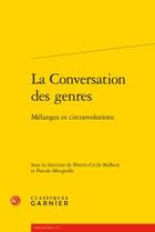 Couverture du livre « La conversation des genres ; mélanges et circonvolutions » de  aux éditions Classiques Garnier