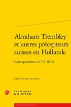 Couverture du livre « Abraham Trembley et autres précepteurs suisses en Hollande : correspondances (1733-1801) » de  aux éditions Classiques Garnier