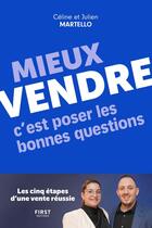 Couverture du livre « Mieux vendre, c'est poser les bonnes questions : Les cinq étapes d'une vente réussie » de Celine Martello et Julien Martello aux éditions First