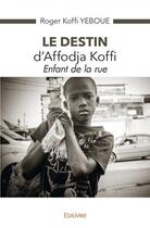 Couverture du livre « Le destin d'affodja koffi - enfant de la rue » de Yeboue Roger Koffi aux éditions Edilivre