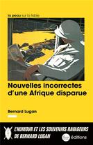 Couverture du livre « Nouvelles incorrectes d'une Afrique perdue » de Bernard Lugan aux éditions La Nouvelle Librairie