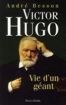 Couverture du livre « Victor Hugo ; vie d'un géant » de Andre Besson aux éditions France-empire