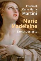 Couverture du livre « Marie Madeleine ; l'enthousiaste » de Carlo Maria Martini aux éditions Salvator