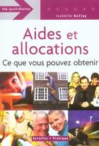 Couverture du livre « Aides et allocations. ce que vous pouvez obtenir. vie quotidienne » de Isabelle Gallay aux éditions Organisation