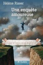 Couverture du livre « Une enquête amoureuse » de Helene Risser aux éditions Jc Lattes