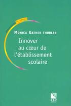 Couverture du livre « Innover au coeur de l'etablissement scolaire » de Gather Thurler M. aux éditions Esf