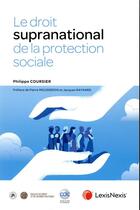 Couverture du livre « Le droit supranational de la protection sociale » de Philippe Coursier aux éditions Lexisnexis