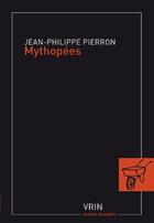 Couverture du livre « Mythopées, un portrait de la modernité tardive » de Jean-Philippe Pierron aux éditions Vrin