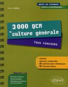 Couverture du livre « 3000 qcm de culture generale. tous concours - une methode, des reponses commentees et 50 concours bl » de Matthieu Dubost aux éditions Ellipses